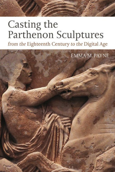 Casting The Parthenon Sculptures From The Eighteenth Century To The Digital Age