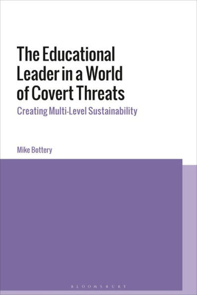 Educational Leader In A World Of Covert Threats, The: Creating Multi-Level Sustainability