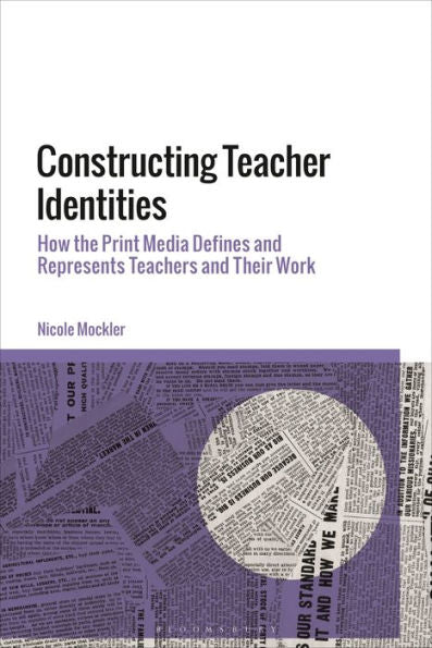 Constructing Teacher Identities: How The Print Media Define And Represent Teachers And Their Work
