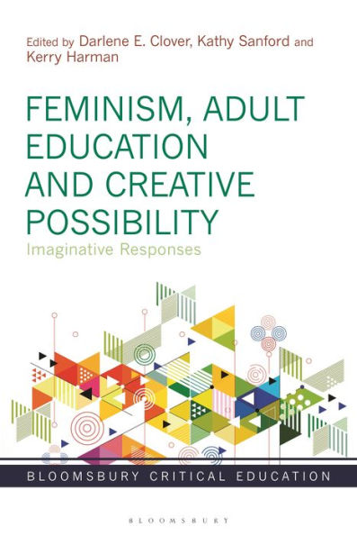 Feminism, Adult Education And Creative Possibility: Imaginative Responses (Bloomsbury Critical Education)