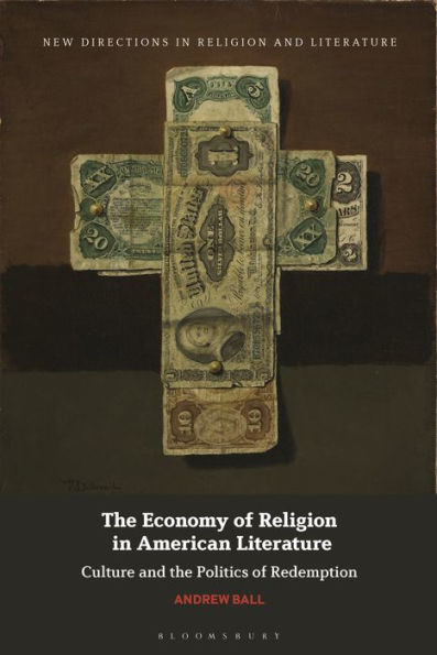 Economy Of Religion In American Literature, The: Culture And The Politics Of Redemption (New Directions In Religion And Literature)