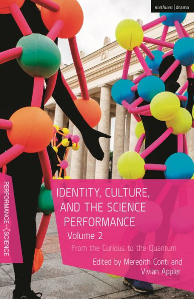 Identity, Culture, And The Science Performance Volume 2: From The Curious To The Quantum (Performance And Science: Interdisciplinary Dialogues)