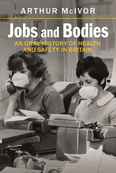 Jobs And Bodies: An Oral History Of Health And Safety In Britain