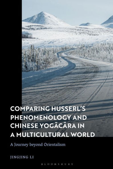 Comparing Husserl's Phenomenology And Chinese Yogacara In A Multicultural World: A Journey Beyond Orientalism