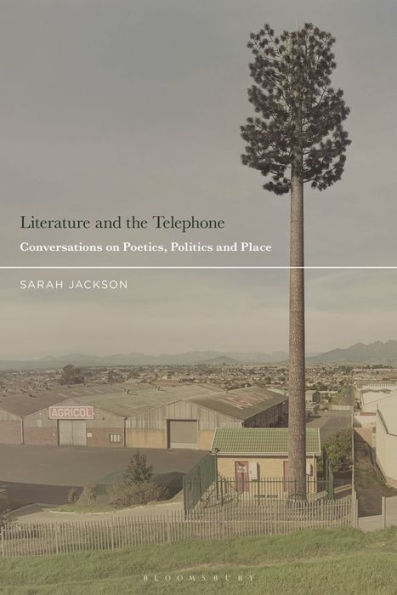 Literature And The Telephone: Conversations On Poetics, Politics And Place