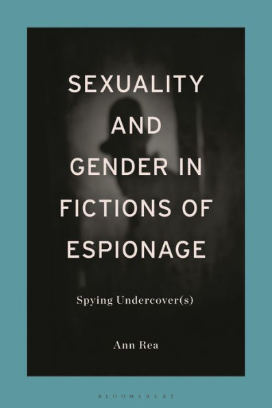Sexuality And Gender In Fictions Of Espionage: Spying Undercover(S)