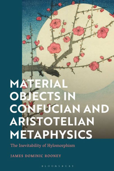 Material Objects In Confucian And Aristotelian Metaphysics: The Inevitability Of Hylomorphism