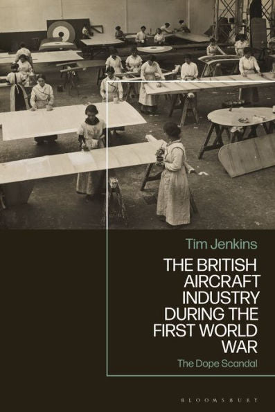 The British Aircraft Industry During The First World War: The Dope Scandal