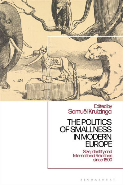 Politics Of Smallness In Modern Europe, The: Size, Identity And International Relations Since 1800