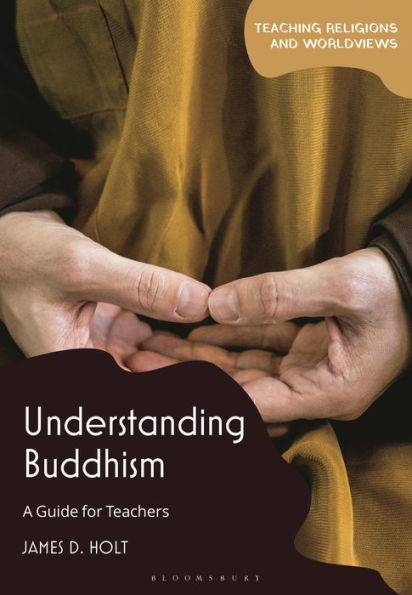 Understanding Buddhism: A Guide For Teachers (Teaching Religions And Worldviews)