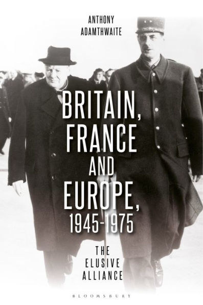 Britain, France And Europe, 1945-1975: The Elusive Alliance