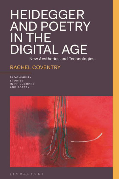 Heidegger And Poetry In The Digital Age: New Aesthetics And Technologies (Bloomsbury Studies In Philosophy And Poetry)