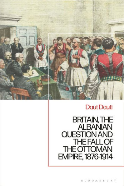 Britain, The Albanian National Question And The Fall Of The Ottoman Empire, 1876-1914