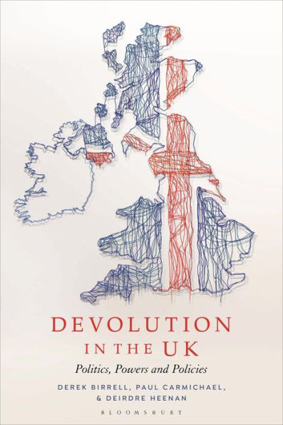 Devolution In The Uk: Politics, Powers And Policies