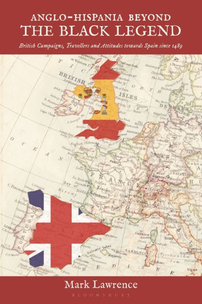 Anglo-Hispania Beyond The Black Legend: British Campaigns, Travellers And Attitudes Towards Spain Since 1489