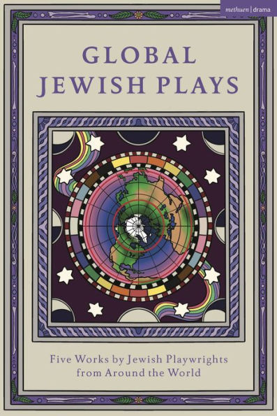 Global Jewish Plays: Five Works By Jewish Playwrights From Around The World: Extinct; Heartlines; The Kahena Berber Queen; Papa?Ina; A People (Methuen Drama Play Collections)