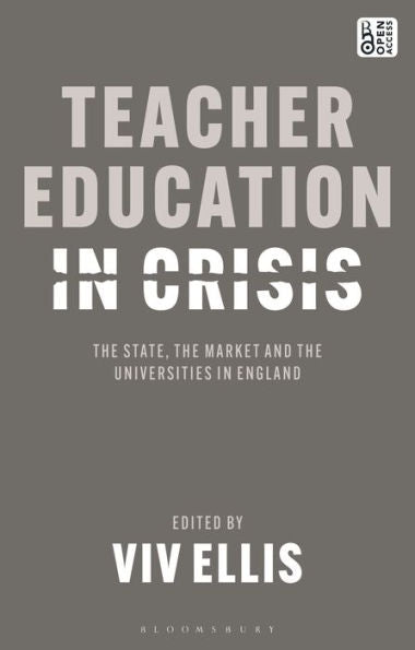 Teacher Education In Crisis: The State, The Market And The Universities In England