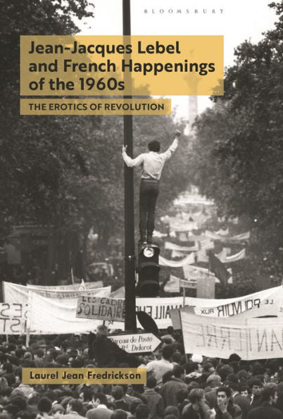 Jean-Jacques Lebel And French Happenings Of The 1960S: The Erotics Of Revolution