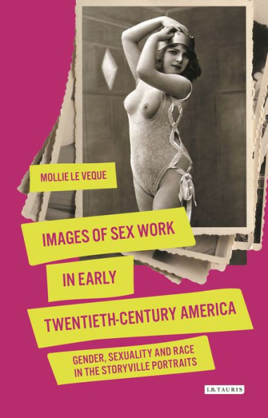Images Of Sex Work In Early Twentieth-Century America: Gender, Sexuality And Race In The Storyville Portraits