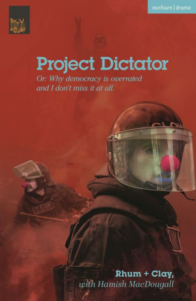 Project Dictator: Or 'Why Democracy Is Overrated And I Don't Miss It At All' (Modern Plays)