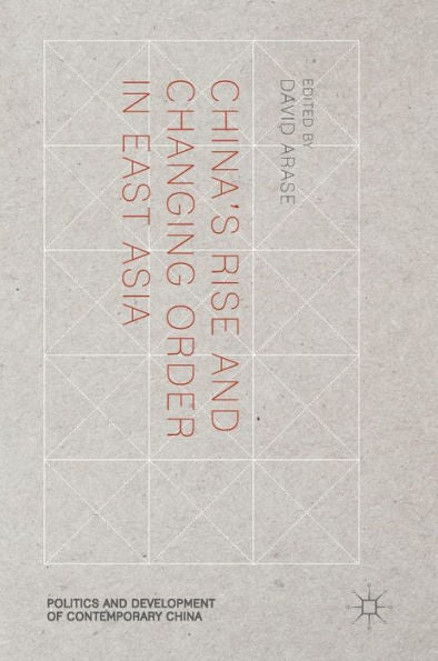 China? Rise And Changing Order In East Asia (Politics And Development Of Contemporary China)