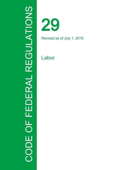 Code Of Federal Regulations Title 29, Volume 4, July 1, 2015