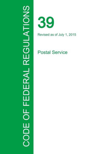 Code Of Federal Regulations Title 39, Volume 1, July 1, 2015
