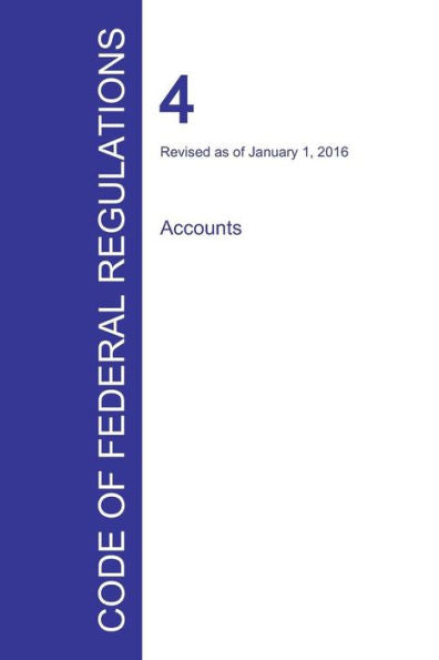 Code Of Federal Regulations Title 4, Volume 1, January 1, 2016