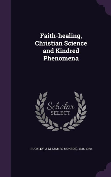 Faith-Healing, Christian Science And Kindred Phenomena