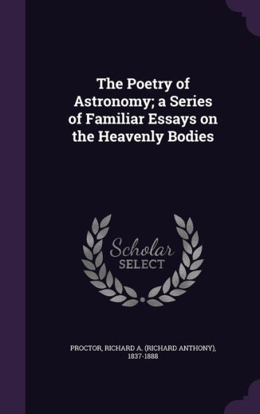 The Poetry Of Astronomy; A Series Of Familiar Essays On The Heavenly Bodies