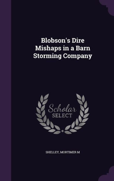 Blobson's Dire Mishaps In A Barn Storming Company
