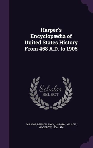 Harper's Encyclopaedia Of United States History From 458 A.D. To 1905