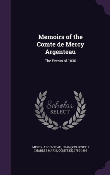 Memoirs Of The Comte De Mercy Argenteau: The Events Of 1830