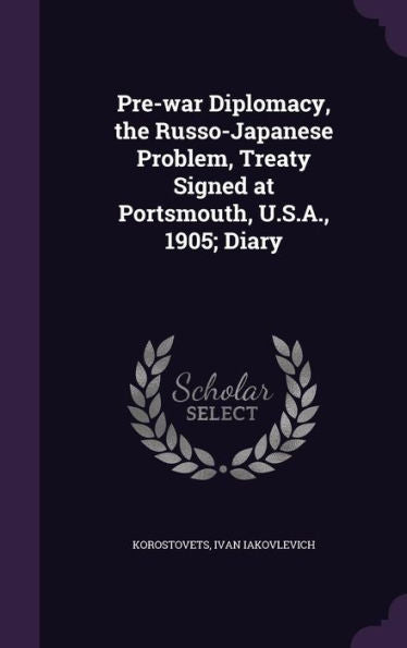 Pre-War Diplomacy, The Russo-Japanese Problem, Treaty Signed At Portsmouth, U.S.A., 1905; Diary