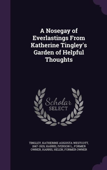 A Nosegay Of Everlastings From Katherine Tingley's Garden Of Helpful Thoughts