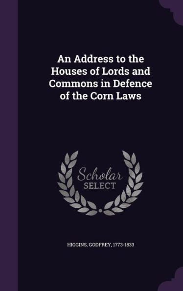 An Address To The Houses Of Lords And Commons In Defence Of The Corn Laws