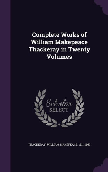 Complete Works Of William Makepeace Thackeray In Twenty Volumes