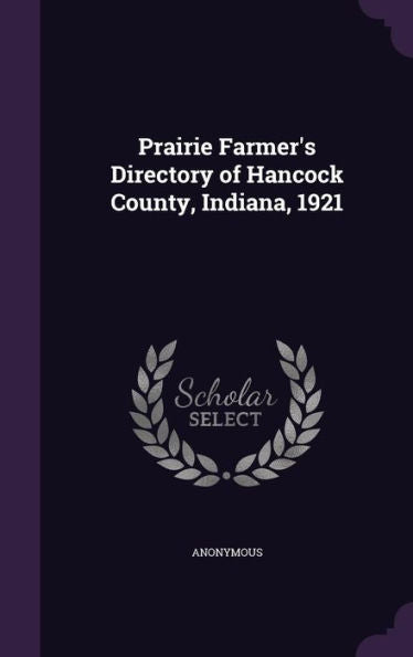 Prairie Farmer's Directory Of Hancock County, Indiana, 1921
