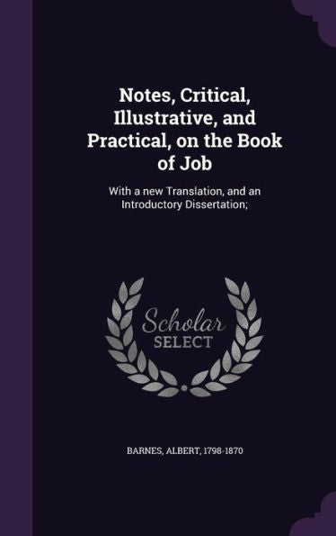 Notes, Critical, Illustrative, And Practical, On The Book Of Job: With A New Translation, And An Introductory Dissertation;