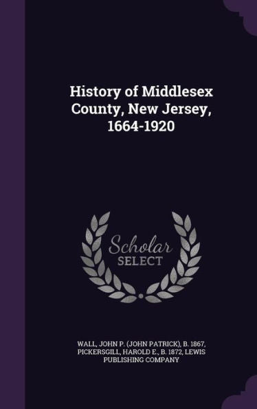 History Of Middlesex County, New Jersey, 1664-1920