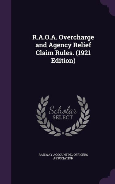 R.A.O.A. Overcharge And Agency Relief Claim Rules. (1921 Edition)