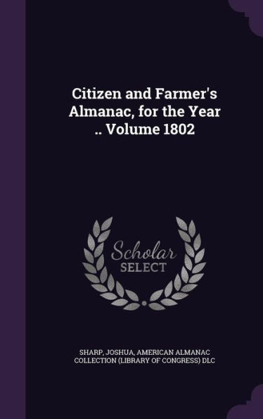 Citizen And Farmer's Almanac, For The Year .. Volume 1802