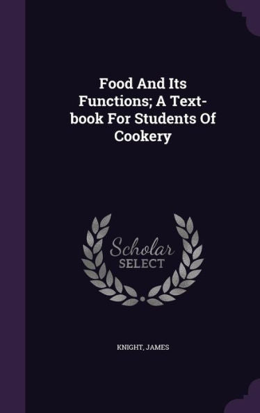 Food And Its Functions; A Text-Book For Students Of Cookery