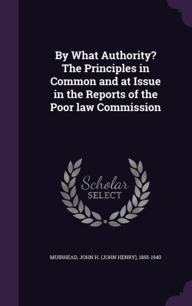By What Authority? The Principles In Common And At Issue In The Reports Of The Poor Law Commission