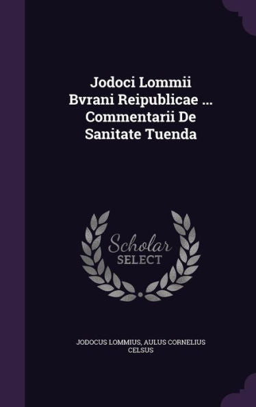 Jodoci Lommii Bvrani Reipublicae ... Commentarii De Sanitate Tuenda