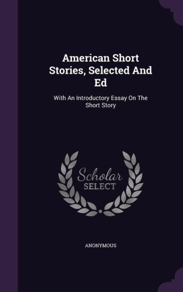 American Short Stories, Selected And Ed: With An Introductory Essay On The Short Story