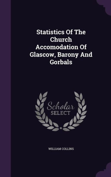 Statistics Of The Church Accomodation Of Glascow, Barony And Gorbals
