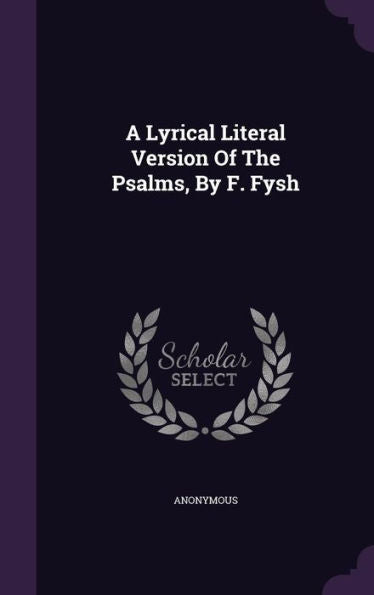 A Lyrical Literal Version Of The Psalms, By F. Fysh