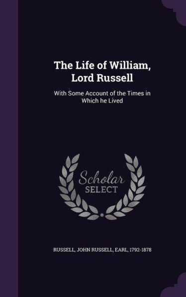 The Life Of William, Lord Russell: With Some Account Of The Times In Which He Lived