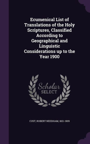 Ecumenical List Of Translations Of The Holy Scriptures, Classified According To Geographical And Linguistic Considerations Up To The Year 1900